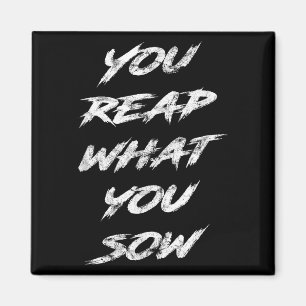 You Reap What You Sow Motivational  Magnet