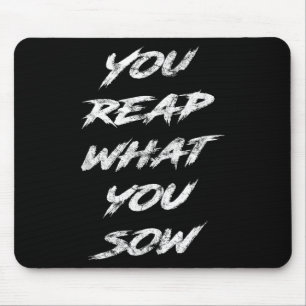 You Reap What You Sow Motivational  Mouse Pad