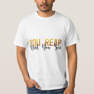 You reap what you sow T-Shirt