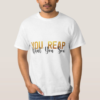 You reap what you sow T-Shirt