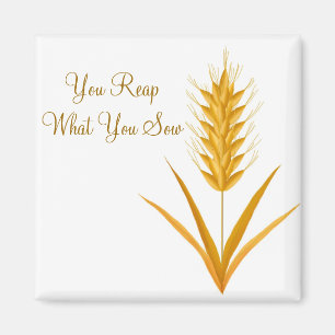 You Reap What You Sow Wheat Magnet