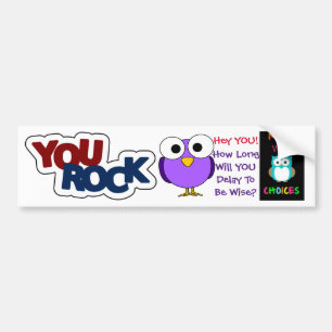You Rock, Delay 2b Wise, Wise Choices - Sign Bumper Sticker