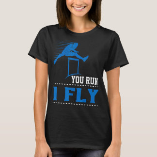 You Run I Fly Track And Field Hurdler Hurdles T-Shirt