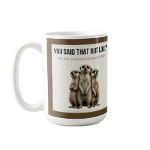 You Said That Out Loud - Funny Meerkat Mug