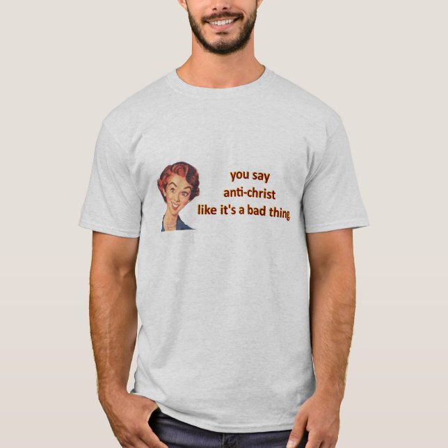 you say anti-christ T-Shirt (Front)