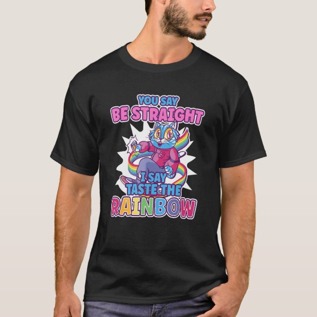 You Say Be Straight I Say Taste The Rainbow Gay Pr T-Shirt (Front)