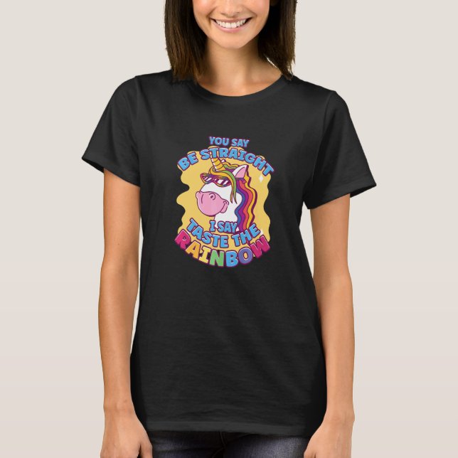 You Say Be Straight I Say Taste The Rainbow Gay Pr T-Shirt (Front)