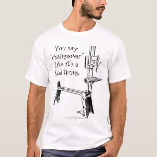 "You say Changeover like it's a Bad Thing" T-Shirt