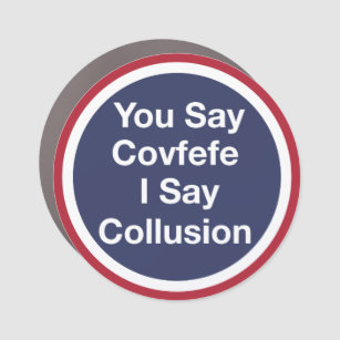 You Say Covfefe, I Say Collusion Car Magnet