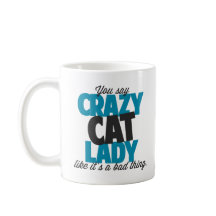 You say crazy cat lady like its a bad thing