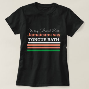 You Say French Kiss, Jamaicans Say, Tongue Bath T-Shirt