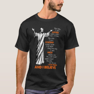 You Say I Am Loved When I Can't Feel A Thing Jesus T-Shirt