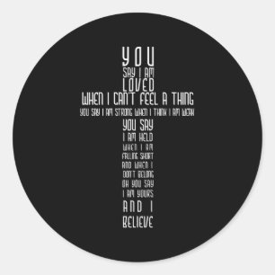 You Say I Am Loved When I Can'T Feel A Thing You S Classic Round Sticker