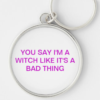 YOU SAY I'M A WITCH KEYCHAIN