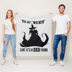 You Say "Wicked" Like It's A Bad Thing Fleece Blanket