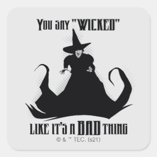 You Say "Wicked" Like It's A Bad Thing Square Sticker