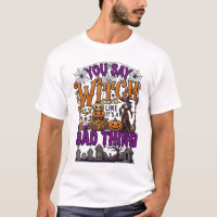 You Say Witch Bad Thing Halloween Pumpkins Graveya