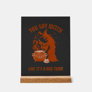 You Say Witch Halloween Magic Cauldron Acrylic Sign