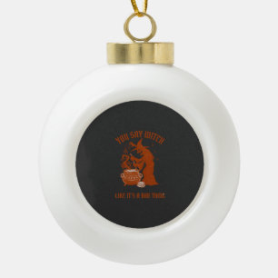 You Say Witch Halloween Magic Cauldron Ceramic Ball Christmas Ornament