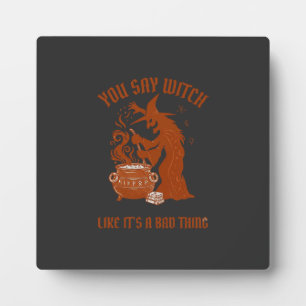 You Say Witch Halloween Magic Cauldron Plaque