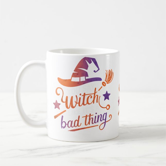 You Say Witch Like It'S A Bad Thing Coffee Mug (Left)