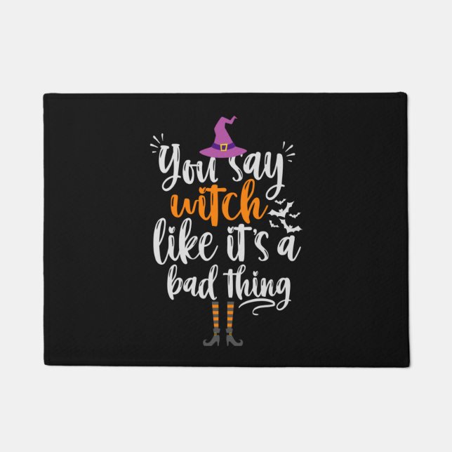 You Say Witch like it's a bad thing Funny Hallowee Doormat (Front)
