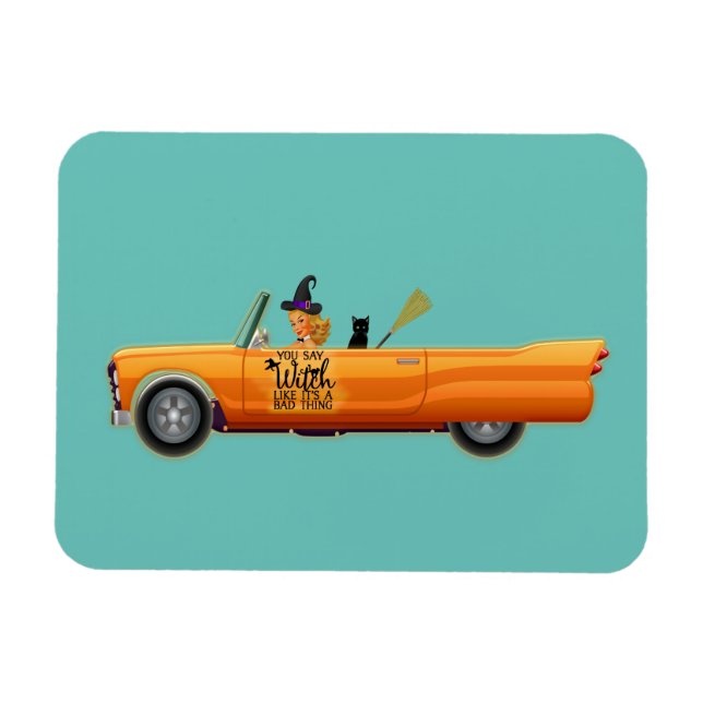 You say witch like its a bad thing Halloween humou Magnet (Horizontal)