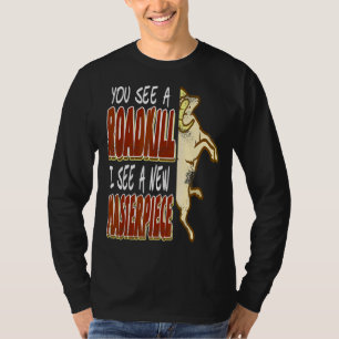 You See A Roadkill I See A New Masterpiece T-Shirt