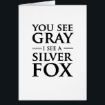 You See Grey, I See a Silver Fox<br><div class="desc">Age is all relative. Show that it's only how you look at it with this You See Grey, I See a Silver Fox design.</div>