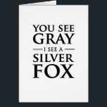 You See Grey, I See a Silver Fox<br><div class="desc">Age is all relative. Show that it's only how you look at it with this You See Grey,  I See a Silver Fox design.</div>