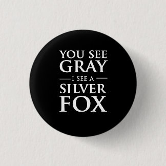 You See Grey, I See a Silver Fox 1 Inch Round Button