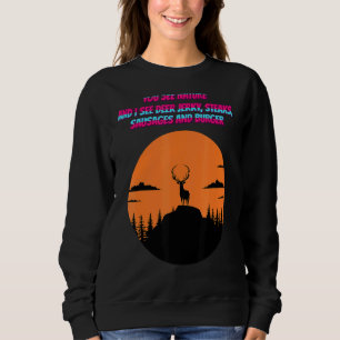 You See Nature And I See Deer Jerky Quote Sarcast Sweatshirt