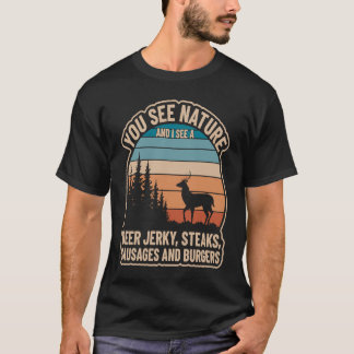 You See Nature And I See Deer Jerky Steaks Sausage T-Shirt