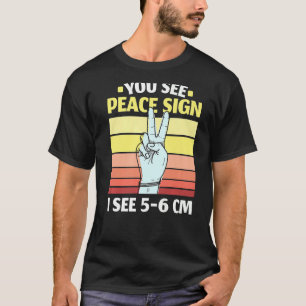 You See Peace Sign I See 5 6 Cm Midwifery Childbir T-Shirt