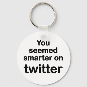 You seemed smarter on twitter keychain