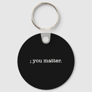 You Semicolon Suicide Prevention Awareness Keychain