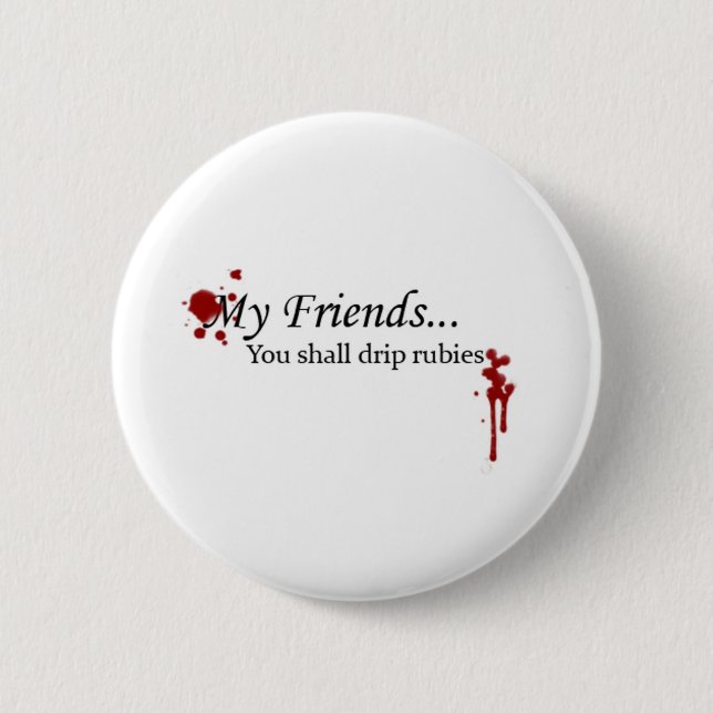 You Shall Drip Rubies 2 Inch Round Button (Front)