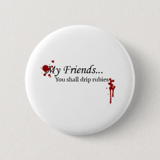 You Shall Drip Rubies 2 Inch Round Button