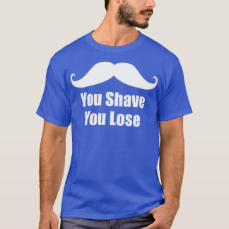 You Shave You Lose Movember No Shave November T-Shirt