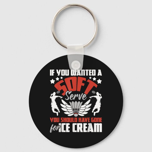 You Should Have Gone For Ice Cream - Badminton Pla Keychain (Front)
