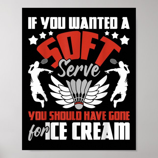 You Should Have Gone For Ice Cream - Badminton Pla Poster (Front)