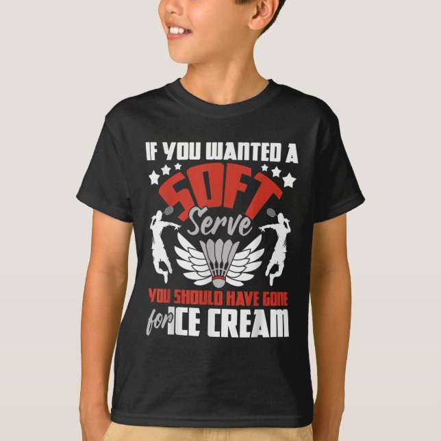 You Should Have Gone For Ice Cream - Badminton Pla T-Shirt (Front)