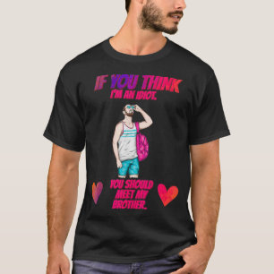 You Should Meet My Brother Funny Humourous T-Shirt