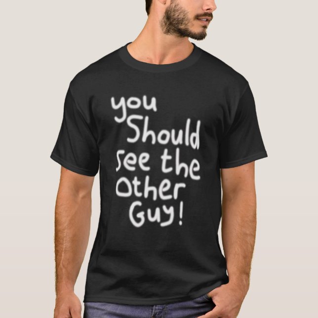 You Should See the Other Guy Injury   Injured T-Shirt (Front)