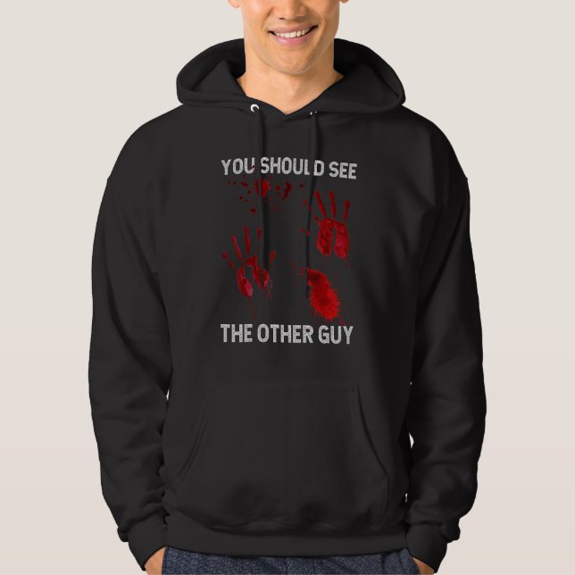You Should See The Other Guy  Sarcastic Bloody Hoodie (Front)