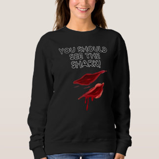 You Should See The Shark Sweatshirt