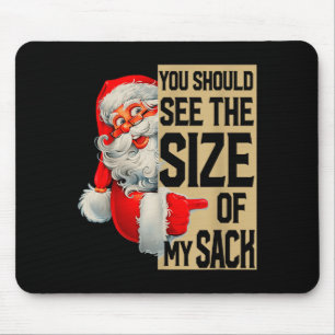 You Should See The Size Of My Sack Santa Christmas Mouse Pad