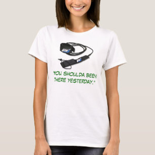 "You shoulda been there yesterday." T-Shirt