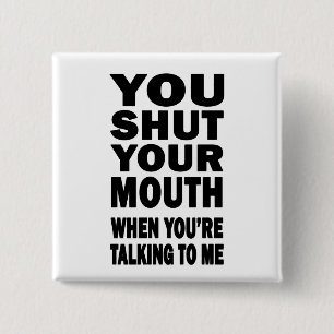 You Shut Your Mouth 2 Inch Square Button
