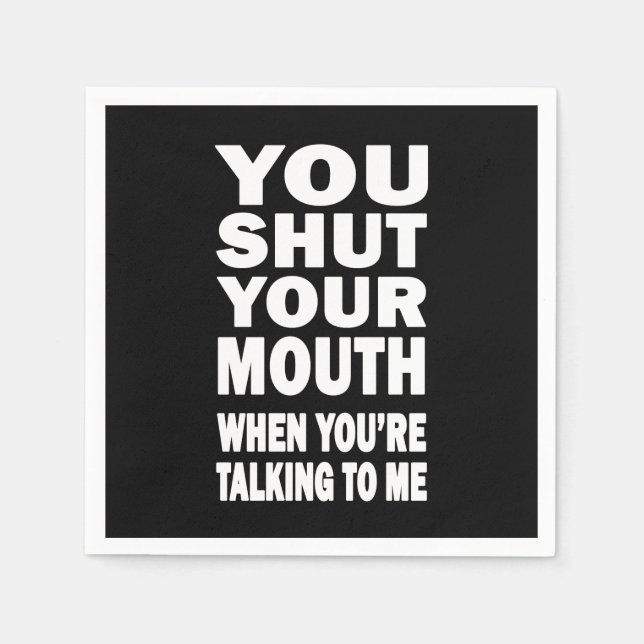 You Shut Your Mouth Napkin (Front)